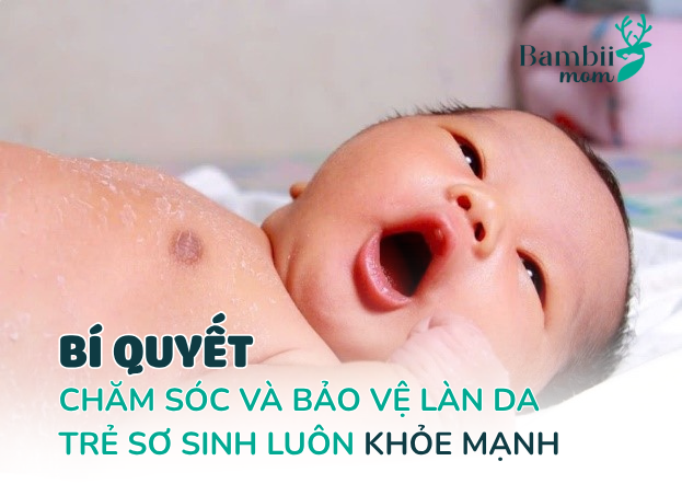 Bí quyết chăm sóc và bảo vệ làn da trẻ sơ sinh khỏe mạnh