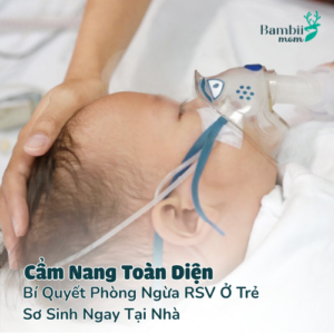 Bí Quyết Phòng Ngừa RSV Ở Trẻ Sơ Sinh Ngay Tại Nhà